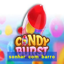 sonhar com barro jogo do bicho